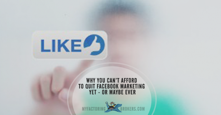 Why You Can’t Afford to Quit Facebook Marketing Yet - or maybe Ever