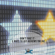 Don’t Fake Customer Reviews - 5 Ways to Get Business-Building Reviews Online