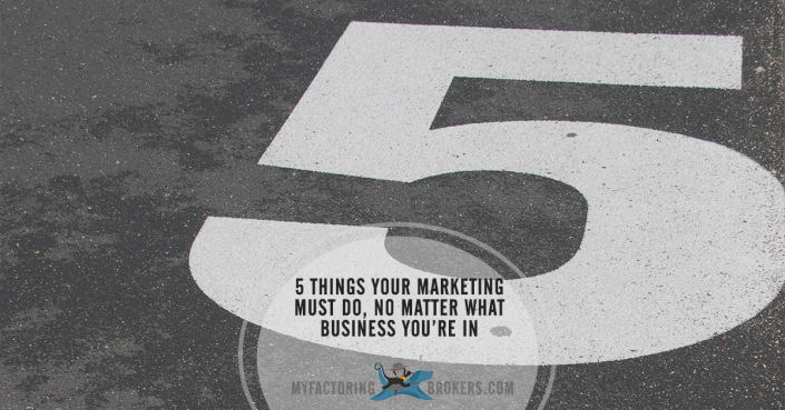 5 Things Your Marketing Must Do, No Matter What Business You’re In