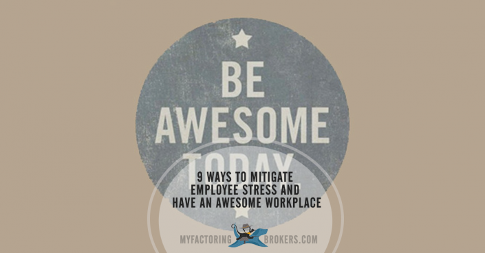 9 Ways to Mitigate Employee Stress and Have an Awesome Workplace