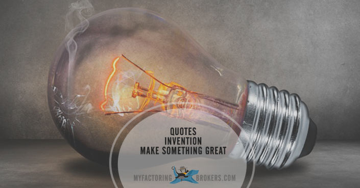 Make Something Great -12 Quotes About Invention